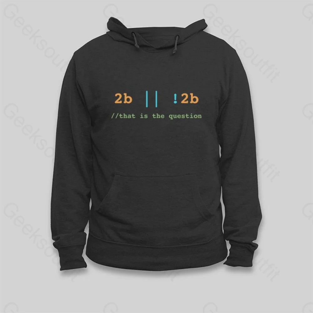 2B or Not 2B That is the Question Hoodie